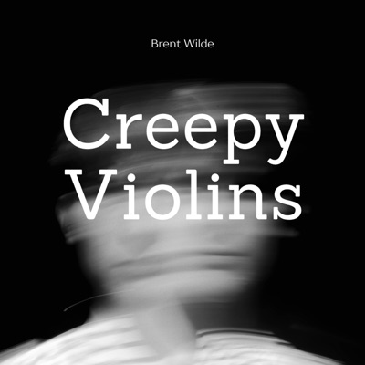 Creepy Violins - Brent Wilde