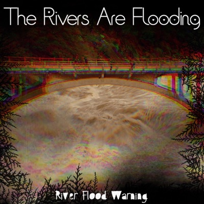The Rivers Are Flooding