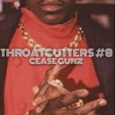 THROATCUTTERS #8 (feat. Cease Gunz) - Single