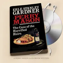 The Case of the Horrified Heirs: Perry Mason Series, Book 73 (Unabridged)