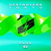 DESTROYERS/DJ TORTU - Flux