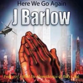 Here We Go Again (feat. 007, Gifted Da Flamethrowa & Billy Cook) J BARLOW