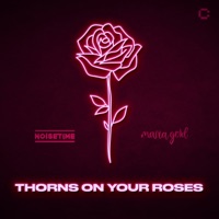 Thorns on Your Roses (Extended Mix) - Single - NOISETIME & Maria Gold