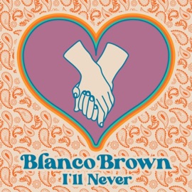 I'll Never Blanco Brown