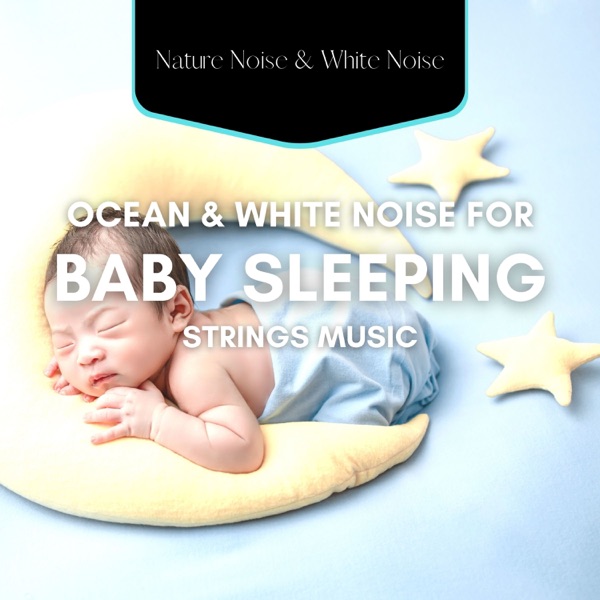 Ocean & White Noise for Baby Sleeping, Strings Music