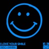 I LOVE YOUR SMILE