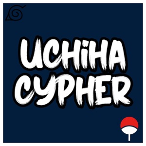 Uchiha Cypher (feat. Daddyphatsnaps, None Like Joshua, Zach Boucher, Connor Quest! & FrivolousShara)
