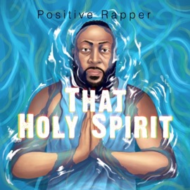 That Holy Spirit Positive Rapper