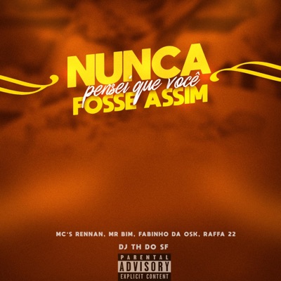 Nunca Pensei Que Você Fosse Assim (feat. Mc Rennan, Mr Bim, Mc Fabinho da Osk & Mc Raffa 22) - Single