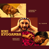 Kiki Kyogamba (What You Saying Mix) - DJ Vadim, Kenneth Mugabi & Destiny Nsonga