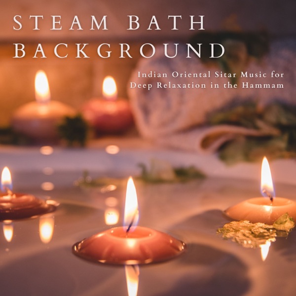 Steam Bath Background - Indian Oriental Sitar Music for Deep Relaxation in the Hammam