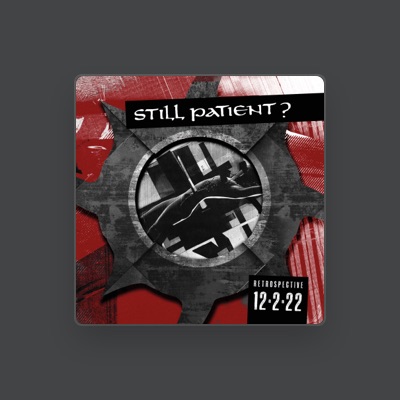 Listen to Still Patient?, watch music videos, read bio, see tour dates & more!