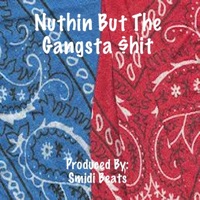 Nuthin But the Gangsta $hit - Single - Smidi Beats