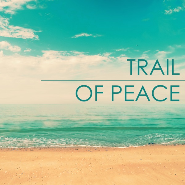 Trail of Peace - Grace & Peaceful Spiritual Songs for Inner Relaxation and Wellbeing