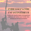 Embrassez votre enfant intérieur [Embrace Your Inner Child]: Le pouvoir transformateur de la guérison intérieure de l'enfant pour le bien-être émotionnel et l'autonomisation [The Transformative Power of Childhood Inner Healing for Emotional Well-Bein - Brian Hunter