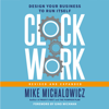 Clockwork, Revised and Expanded: Design Your Business to Run Itself (Unabridged) - Mike Michalowicz