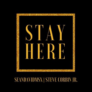 Stay Here (feat. Steve Corbin Jr.)