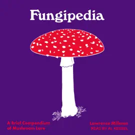 Fungipedia : A Brief Compendium of Mushroom Lore