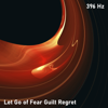 396 Hz Let Go of Fear Guilt Regret - EP - Entrainment, Solfeggio Sound Bath & Source Vibrations