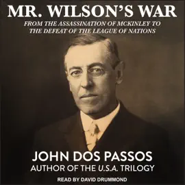 Mr. Wilson's War : From the Assassination of McKinley to the Defeat of the League of Nations
