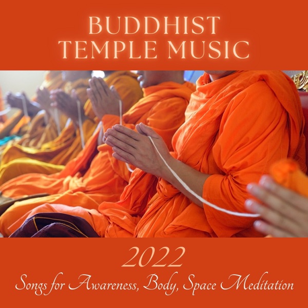 Buddhist Temple Music - 2022 Songs for Awareness, Body, Space Meditation