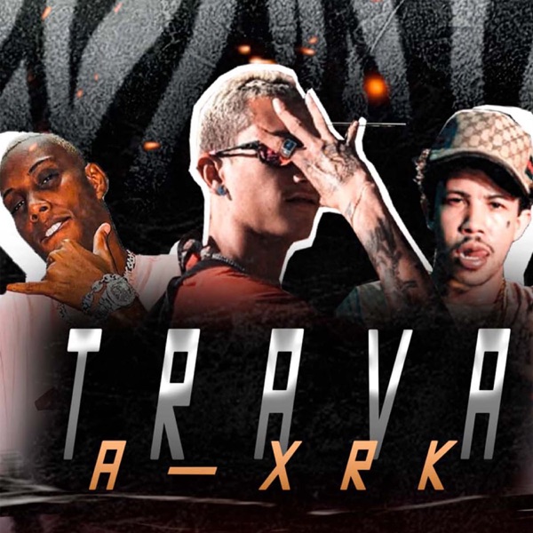 Trava a Xrk (feat. Mc Magrinho, MC GW & Mc achata)