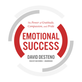 Emotional Success: The Power of Gratitude, Compassion, and Pride - David DeSteno PhD Cover Art