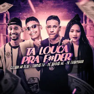 Ta Louca pra F#Der - Single by MC Adidas NG, Mc thomas th & MC Charminho album reviews, ratings, credits