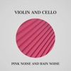 Violin and Cello with Pink Noise and Rain Noise