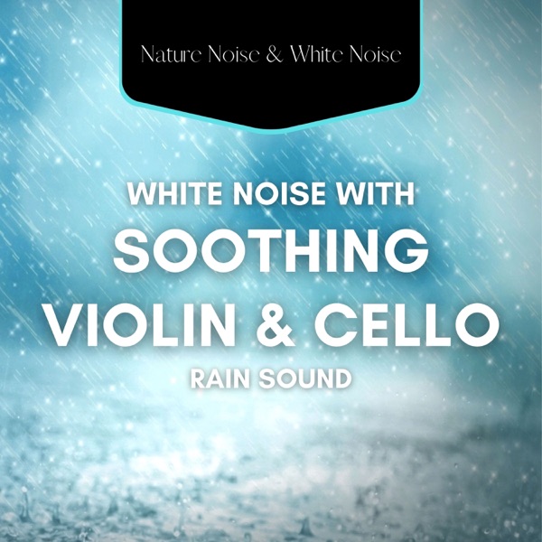 White Noise with Soothing Violin & Cello (Rain Sound)