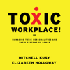 Toxic Workplace! : Managing Toxic Personalities and Their Systems of Power - Elizabeth Holloway