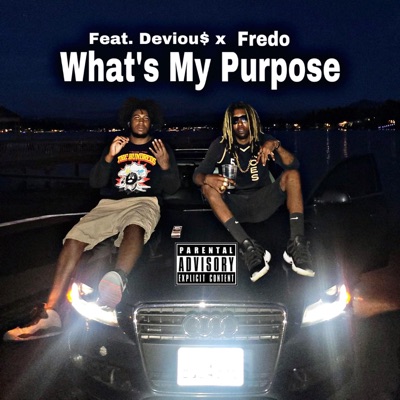 Whats My Purpose (feat. Deviou$ & Freedo) - Single