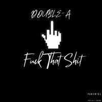 Fuck That Shit - Single - Double-A