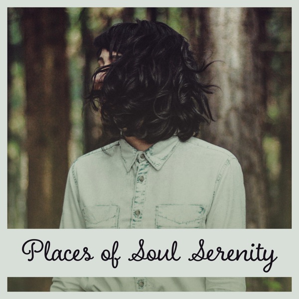 Places of Soul Serenity – Natures Background Sounds, Delicate State of Mind, Restfulness Music, Soul Desolation