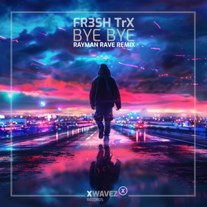 Bye Bye (Rayman Rave Remix) - Single