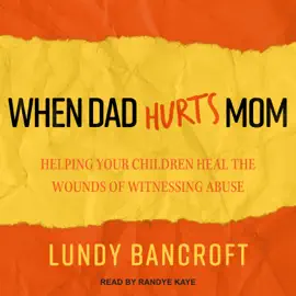 When Dad Hurts Mom : Helping Your Children Heal the Wounds of Witnessing Abuse