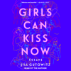 Girls Can Kiss Now (Unabridged) - Jill Gutowitz