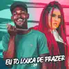 Stream & download Eu To Louca de Prazer