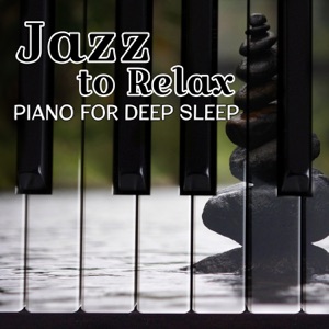 Jazz to Relax: Piano for Deep Sleep, Road Trip Journey Jazz, Best Background Music to Chill Out, The Lounge of Dreams