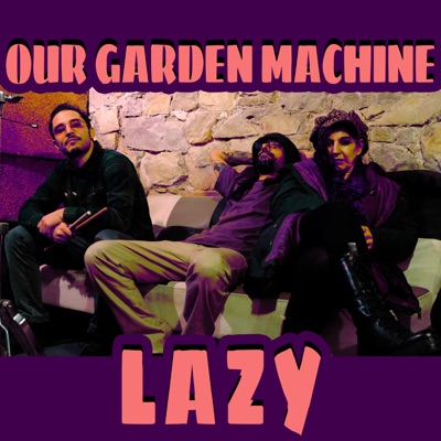 Lazy - Our Garden Machine