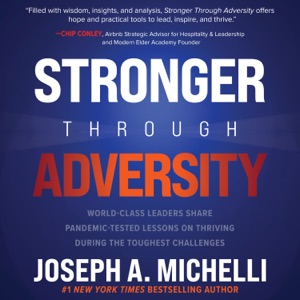 Stronger Through Adversity : World-Class Leaders Share Pandemic-Tested Lessons on Thriving During the Toughest Challenges