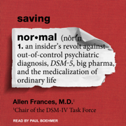 audiobook Saving Normal : An Insider's Revolt Against Out-of-Control Psychiatric Diagnosis, DSM-5, Big Pharma, and the Medicalization of Ordinary Life
