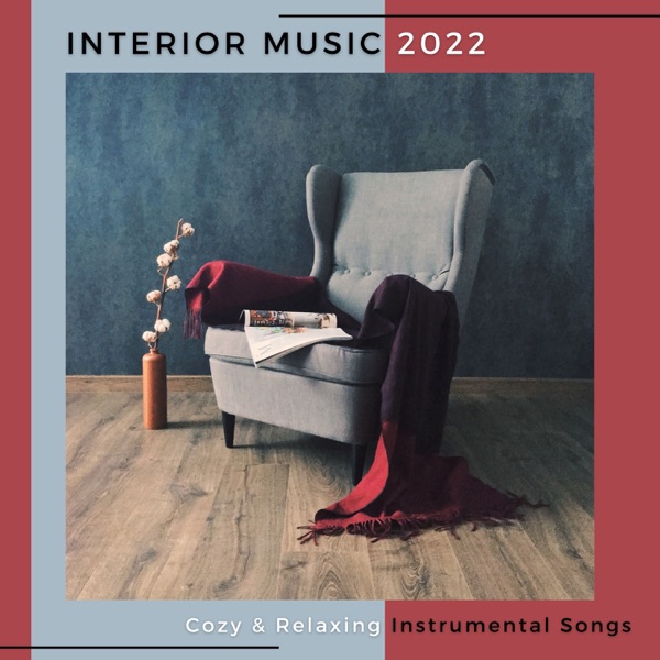 Interior Music 2022 - Cozy & Relaxing Instrumental Songs