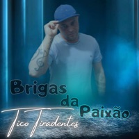 Brigas da Paixão - Single - Tico Tiradentes