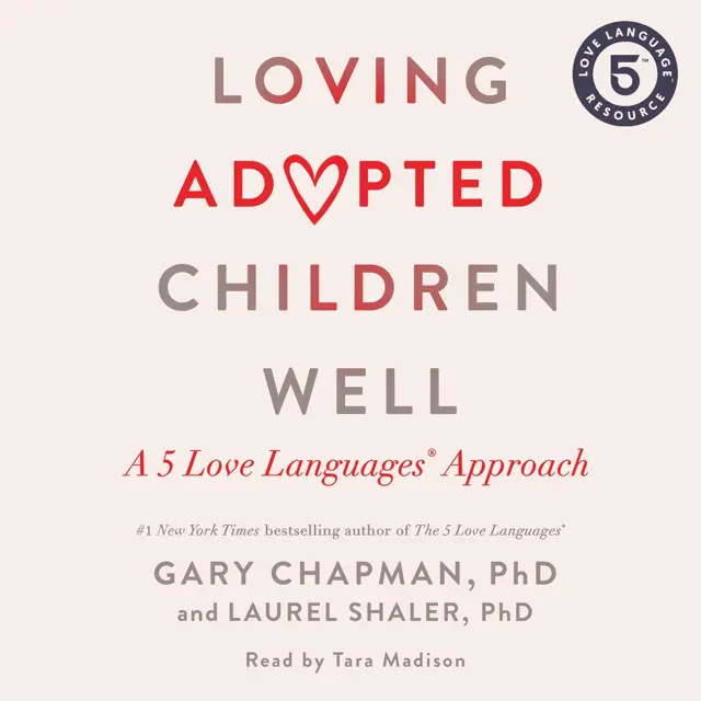 Loving Adopted Children Well: A 5 Love Languages® Approach (Unabridged)