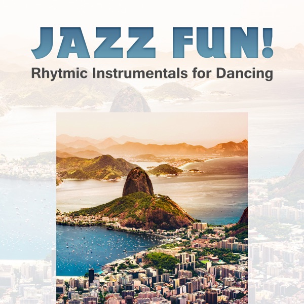 Jazz Fun! Rhytmic Instrumentals for Dancing, Bossa Nova Summer Music, Latino Jazz del Mar