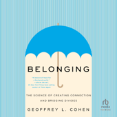 Belonging: The Science of Creating Connection and Bridging Divides (Unabridged) - Geoffrey L. Cohen Cover Art