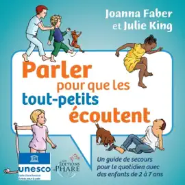 Parler pour que les tout-petits écoutent [Speak So Toddlers Listen]: Un guide de secours pour le quotidien avec des enfants de 2 à 7 ans [An Emergency Guide for Everyday Life with Children Aged 2 to 7 Years Old] (Unabridged)