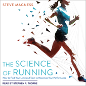 The Science of Running : How to Find Your Limit and Train to Maximize Your Performance - Steve Magness Cover Art