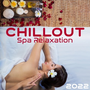 Chillout Spa Relaxation 2022